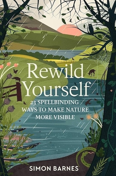 Rewild Yourself: 23 Spellbinding Ways to Make Nature More Visible