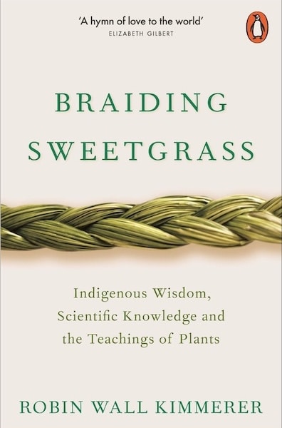 Braiding Sweetgrass: Indigenous Wisdom, Scientific Knowledge, and the Teachings of Plants