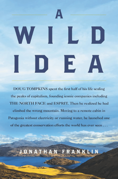 A Wild Idea: The True Story of Douglas Tompkins-The Greatest Conservationist (You've Never Heard Of)