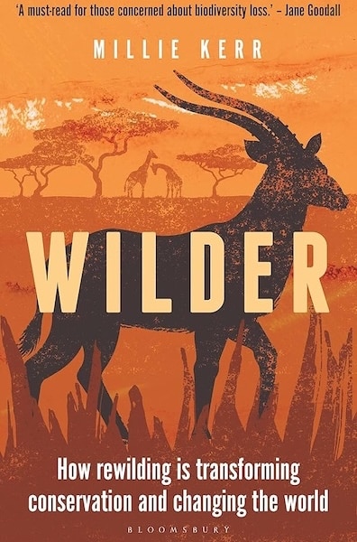 Wilder: How Rewilding is Transforming Conservation and Changing the World